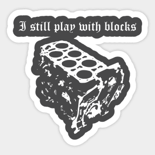 VR6 I Still Play With Blocks Tshirt Sticker